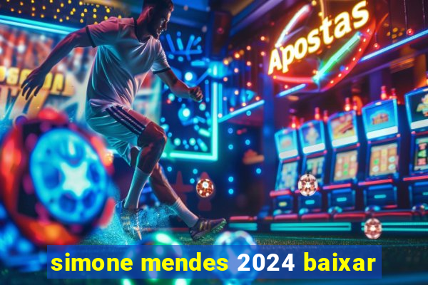 simone mendes 2024 baixar